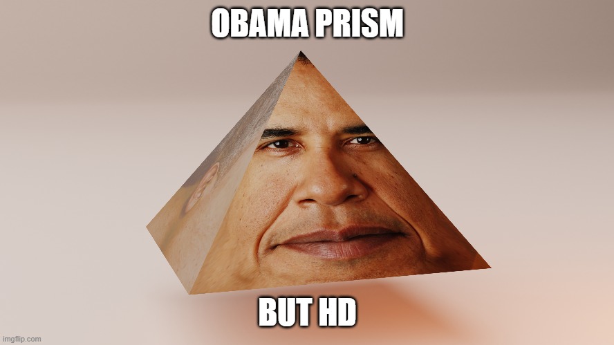 OBAMA PRISM; BUT HD | made w/ Imgflip meme maker