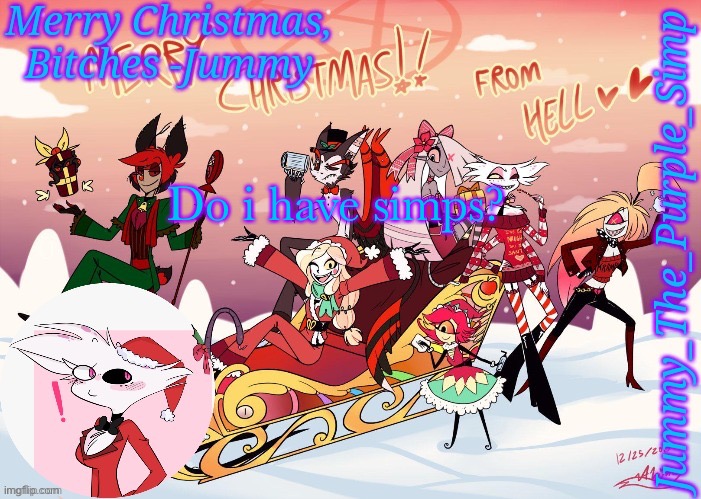 Probably not but oh well | Do i have simps? | image tagged in jummy's hazbin christmas template | made w/ Imgflip meme maker