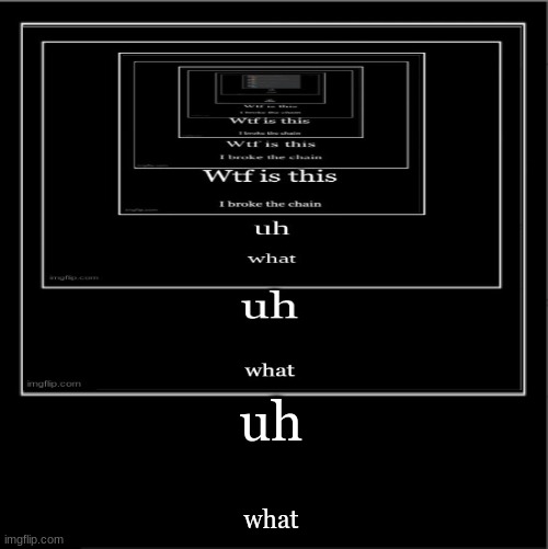 uh what | uh; what | made w/ Imgflip meme maker