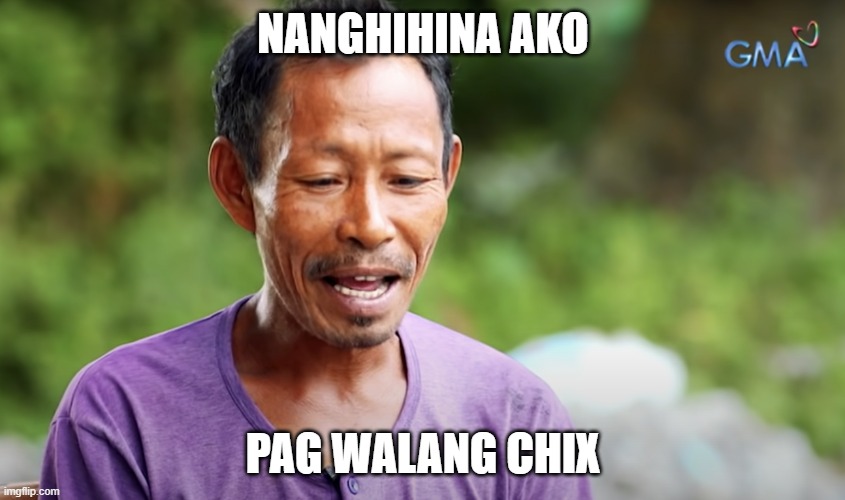 Nanghihina pag walang chix | NANGHIHINA AKO; PAG WALANG CHIX | image tagged in ako'y nanghihina | made w/ Imgflip meme maker