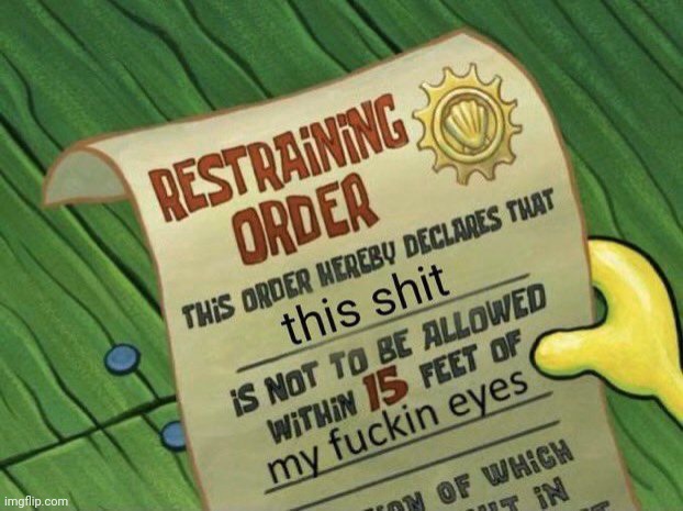 Restraining order | image tagged in restraining order | made w/ Imgflip meme maker