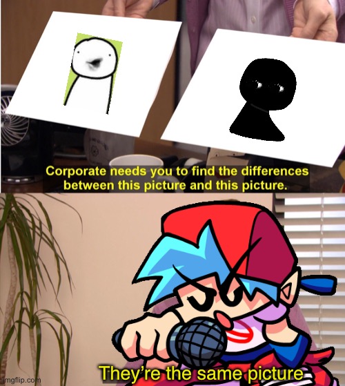 They’re the same picture | image tagged in fnf,friday night funkin,they're the same picture | made w/ Imgflip meme maker