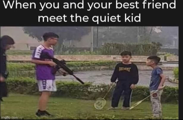 image tagged in quiet kid | made w/ Imgflip meme maker
