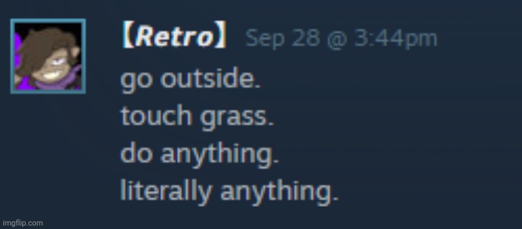 go outside | image tagged in go outside | made w/ Imgflip meme maker