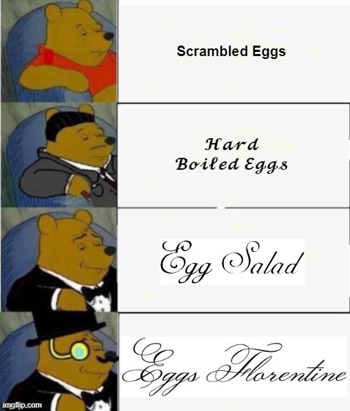 ??? ??? ??? ? | Scrambled Eggs; 𝓗𝓪𝓻𝓭 𝓑𝓸𝓲𝓵𝓮𝓭 𝓔𝓰𝓰𝓼 | image tagged in tuxedo winnie the pooh 4 panel,eggs,food | made w/ Imgflip meme maker