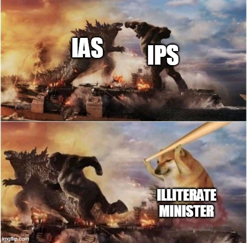 Politics | IAS; IPS; ILLITERATE MINISTER | image tagged in kong godzilla doge | made w/ Imgflip meme maker