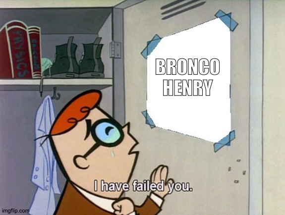 PHIL IN THE POWER OF THE DOG | BRONCO HENRY | image tagged in i have failed you | made w/ Imgflip meme maker