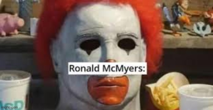 boss battle: ronald mcmyers | image tagged in funny memes,why do i hear boss music | made w/ Imgflip meme maker