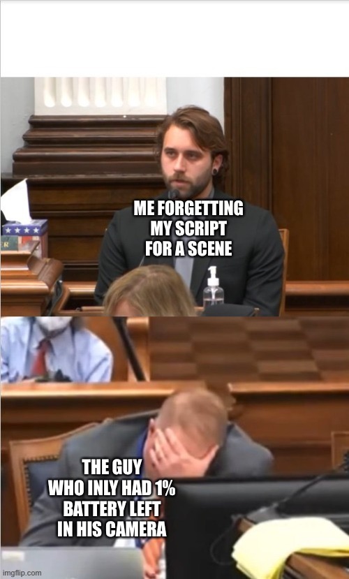 Only* | ME FORGETTING MY SCRIPT FOR A SCENE; THE GUY WHO INLY HAD 1% BATTERY LEFT IN HIS CAMERA | image tagged in rittenhouse trial | made w/ Imgflip meme maker