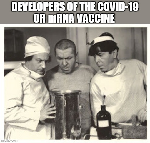 the three stooges are scientists | DEVELOPERS OF THE COVID-19
OR                VACCINE; mRNA | image tagged in coronavirus meme,covid-19,covid vaccine,three stooges,scientist,developers | made w/ Imgflip meme maker
