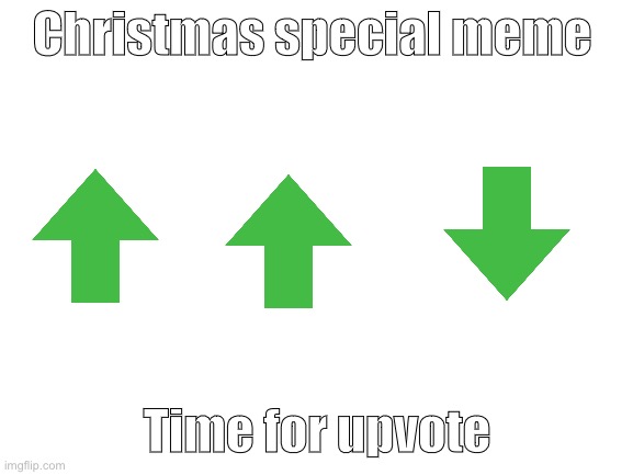 Is a Christmas special event only ‘0’ | Christmas special meme; Time for upvote | image tagged in blank white template | made w/ Imgflip meme maker