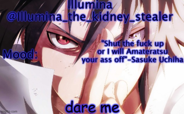 Illumina sasuke temp 2 | dare me | image tagged in illumina sasuke temp 2 | made w/ Imgflip meme maker