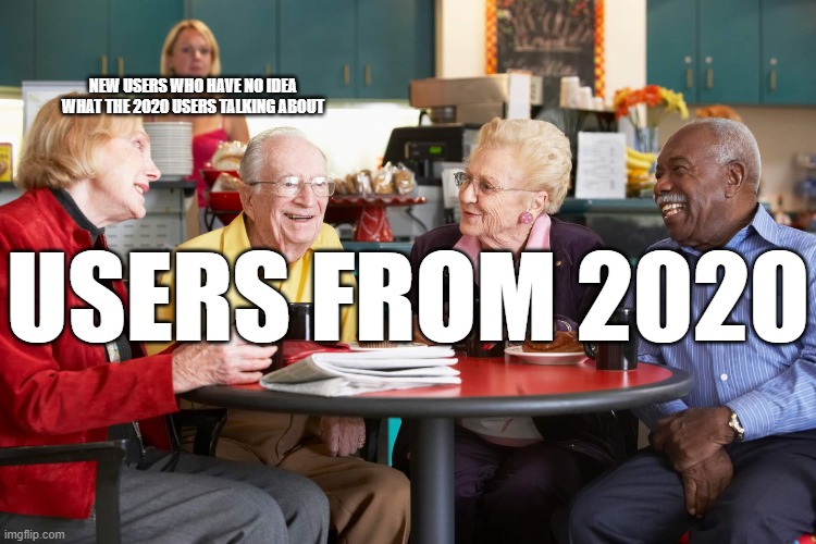 NEW USERS WHO HAVE NO IDEA WHAT THE 2020 USERS TALKING ABOUT; USERS FROM 2020 | image tagged in darmug | made w/ Imgflip meme maker