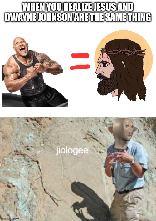 They're both the Rock | WHEN YOU REALIZE JESUS AND DWAYNE JOHNSON ARE THE SAME THING | image tagged in blank white template,jesus christ,dwayne johnson,puns | made w/ Imgflip meme maker