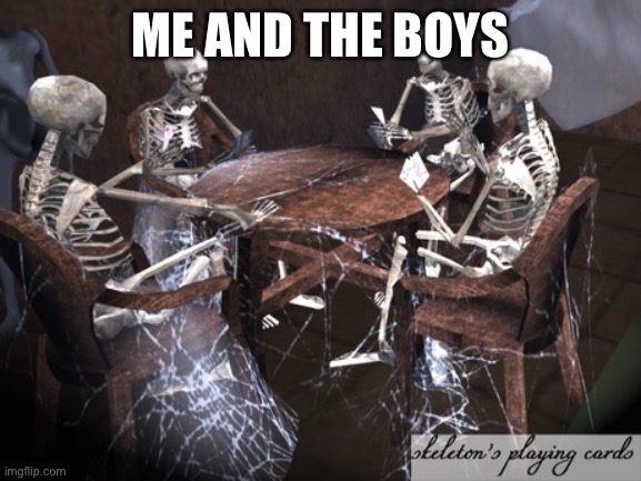 Dead Squad | ME AND THE BOYS | image tagged in dead squad | made w/ Imgflip meme maker