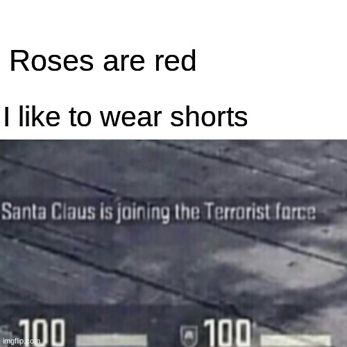 Roses are red; I like to wear shorts | image tagged in funny | made w/ Imgflip meme maker