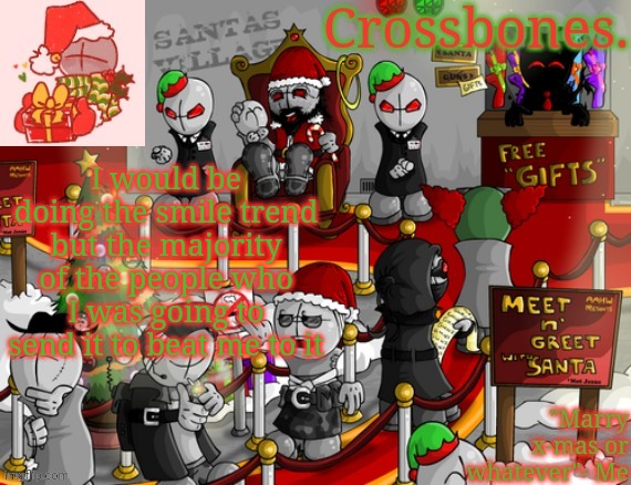 Crossbones x-mas madness temp | I would be doing the smile trend but the majority of the people who I was going to send it to beat me to it | image tagged in crossbones x-mas madness temp | made w/ Imgflip meme maker