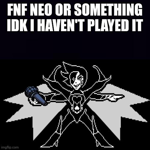 Am funni | FNF NEO OR SOMETHING IDK I HAVEN'T PLAYED IT | made w/ Imgflip meme maker