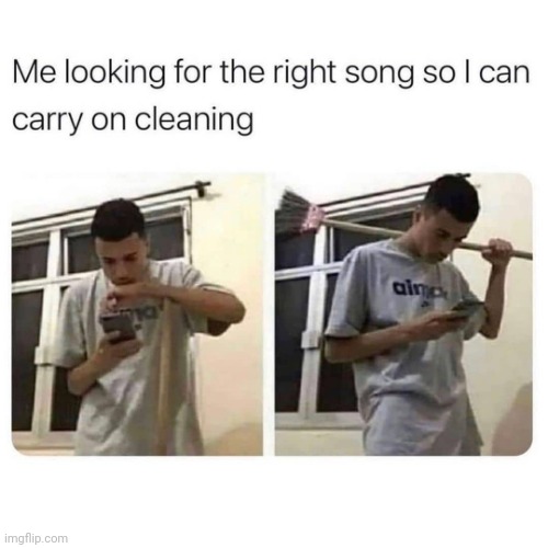 image tagged in music,cleaning,funny,memes | made w/ Imgflip meme maker