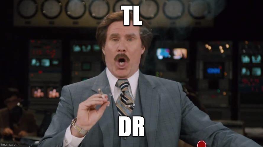 Ron Burgundy smokes crack on TV | TL DR | image tagged in ron burgundy smokes crack on tv | made w/ Imgflip meme maker