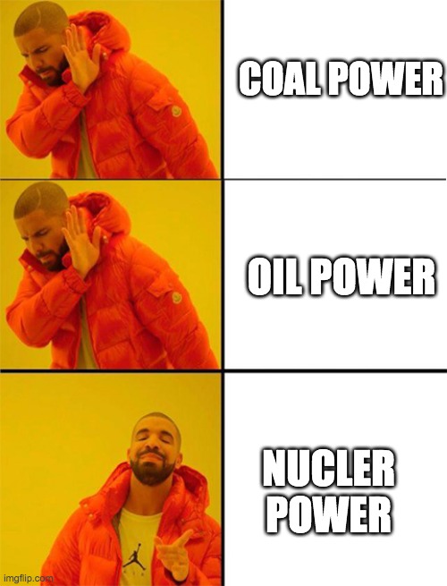 the best power source in islands | COAL POWER; OIL POWER; NUCLER POWER | image tagged in drake meme 3 panels | made w/ Imgflip meme maker