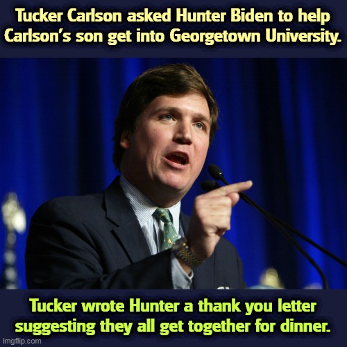 Ungrateful b*stard. | Tucker Carlson asked Hunter Biden to help Carlson's son get into Georgetown University. Tucker wrote Hunter a thank you letter suggesting they all get together for dinner. | image tagged in hunter,biden,tucker carlson,kiss,gas | made w/ Imgflip meme maker