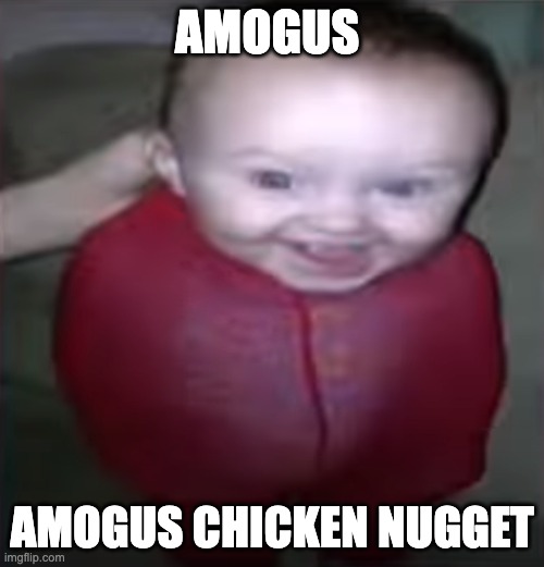 amogus chick nuggrt | AMOGUS; AMOGUS CHICKEN NUGGET | image tagged in zamn | made w/ Imgflip meme maker