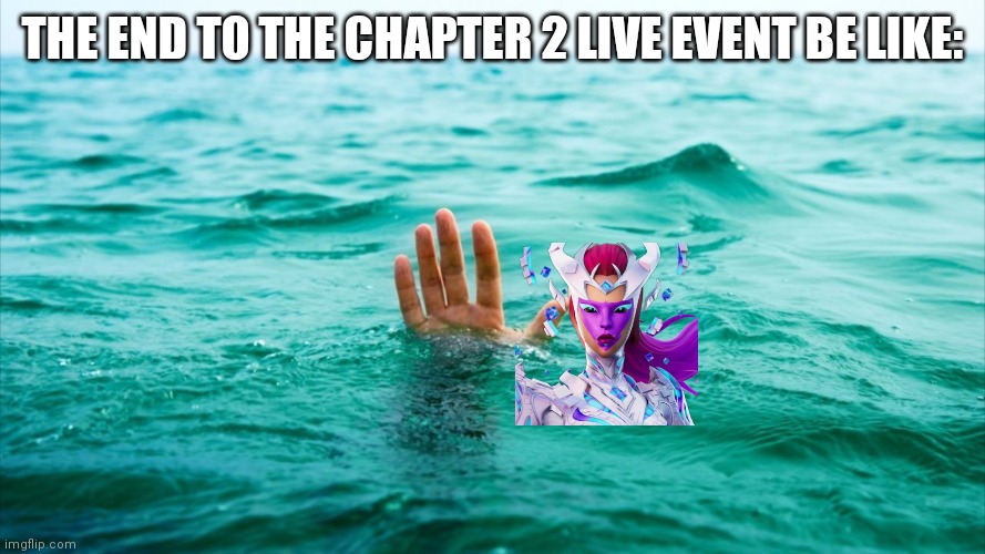 *Cube queen drowns* | THE END TO THE CHAPTER 2 LIVE EVENT BE LIKE: | image tagged in overwhelmed | made w/ Imgflip meme maker