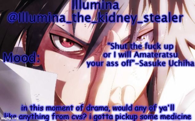 Illumina sasuke temp 2 | in this moment of drama, would any of ya'll like anything from cvs? i gotta pickup some medicine | image tagged in illumina sasuke temp 2 | made w/ Imgflip meme maker