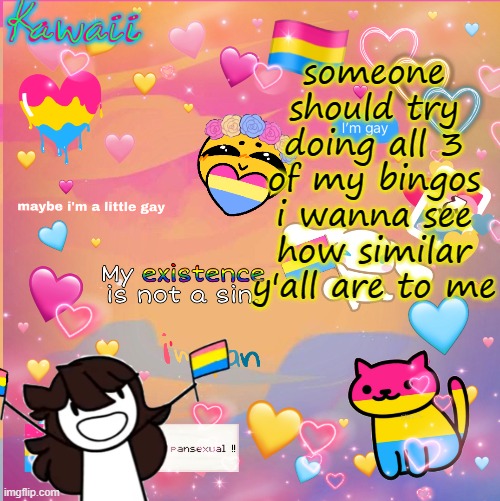 owo | someone should try doing all 3 of my bingos
i wanna see how similar y'all are to me | image tagged in im a pan bitch u cant stop me | made w/ Imgflip meme maker