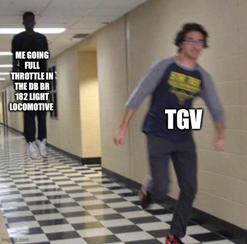 floating boy chasing running boy | ME GOING FULL THROTTLE IN THE DB BR 182 LIGHT LOCOMOTIVE; TGV | image tagged in floating boy chasing running boy | made w/ Imgflip meme maker