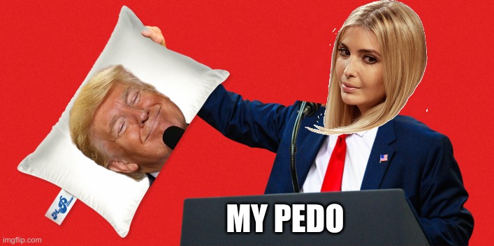 ashley biden's diary? | MY PEDO | image tagged in my pillow maga red hat,ivanka trump,incest,memes,ashley biden's diary,conservative hypocrisy | made w/ Imgflip meme maker