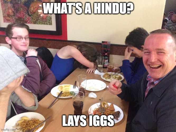 Dad Joke Meme | WHAT'S A HINDU? LAYS IGGS | image tagged in dad joke meme | made w/ Imgflip meme maker