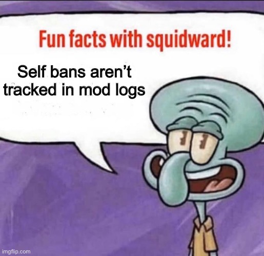 @Mods and owners | Self bans aren’t tracked in mod logs | image tagged in fun facts with squidward | made w/ Imgflip meme maker