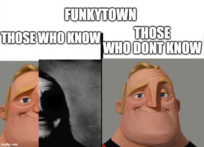 Teacher's Copy | FUNKYTOWN; THOSE WHO DONT KNOW; THOSE WHO KNOW | image tagged in teacher's copy,memes | made w/ Imgflip meme maker