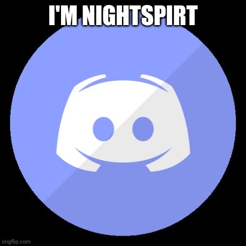 discord | I'M NIGHTSPIRT | image tagged in discord | made w/ Imgflip meme maker