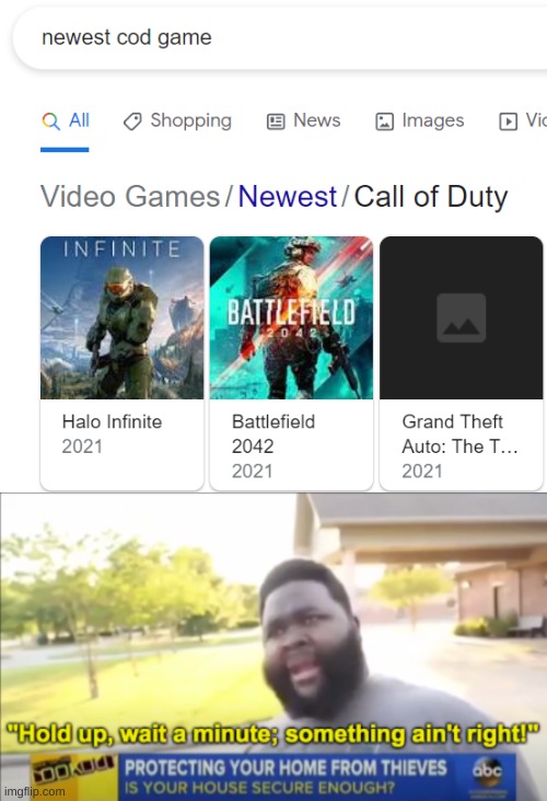 Those games aren't cod Games | image tagged in hold up wait a minute something aint right,memes,funny,wait thats illegal,video games | made w/ Imgflip meme maker