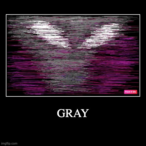 Gray | image tagged in images | made w/ Imgflip demotivational maker