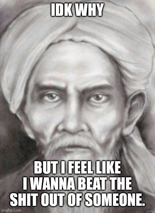 Tok Janggut | IDK WHY; BUT I FEEL LIKE I WANNA BEAT THE SHIT OUT OF SOMEONE. | image tagged in tok janggut | made w/ Imgflip meme maker