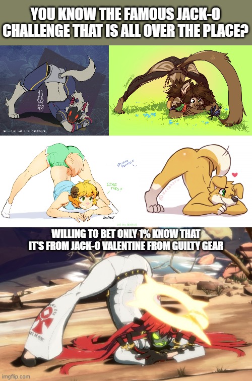 That is the problem with most trends, They don't know where it came from | YOU KNOW THE FAMOUS JACK-O CHALLENGE THAT IS ALL OVER THE PLACE? WILLING TO BET ONLY 1% KNOW THAT IT'S FROM JACK-O VALENTINE FROM GUILTY GEAR | image tagged in guilty gear,memes,furry,challenge,jack-o valentine | made w/ Imgflip meme maker