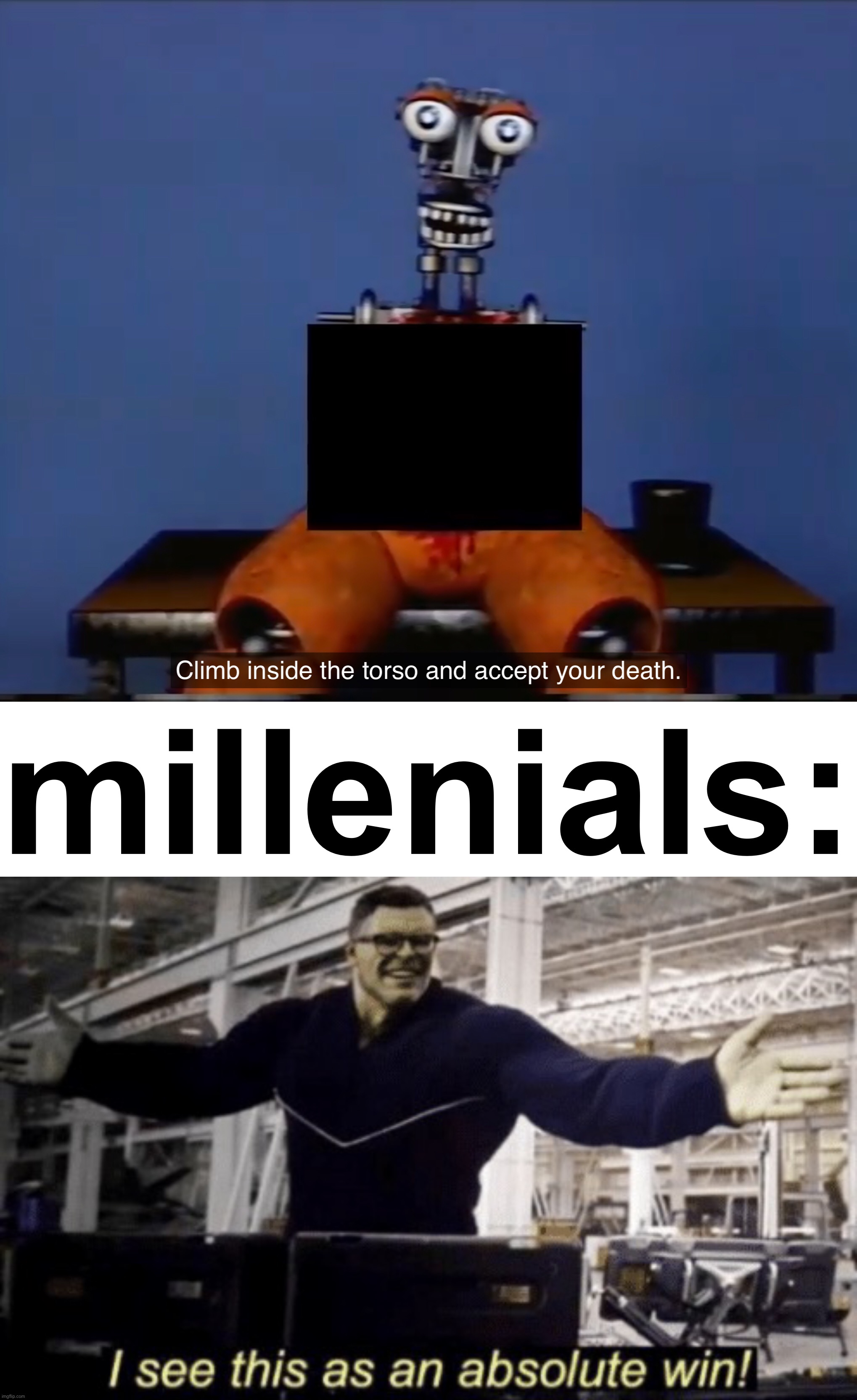 millenials: | image tagged in blank white template,i see this as an absolute win | made w/ Imgflip meme maker