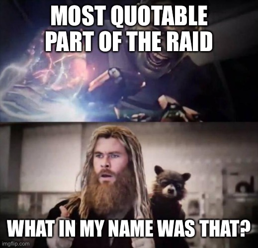 Impressed Thor | MOST QUOTABLE PART OF THE RAID; WHAT IN MY NAME WAS THAT? | image tagged in impressed thor | made w/ Imgflip meme maker