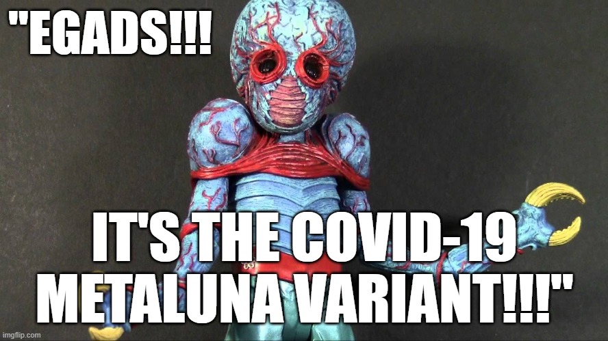 COVID omicron humour: "EGADS!!! It's the COVID-19 Metaluna variant!" #ThisIslandEarth #Omicron #COVID-19 | "EGADS!!! IT'S THE COVID-19 METALUNA VARIANT!!!" | image tagged in memes,omicron,funny memes,political memes,humor,covid-19 | made w/ Imgflip meme maker