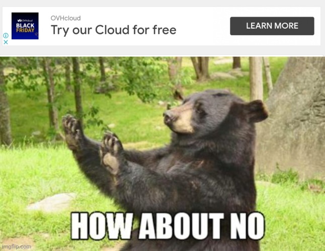 we will not try ur cloud | image tagged in memes,how about no bear,ads | made w/ Imgflip meme maker