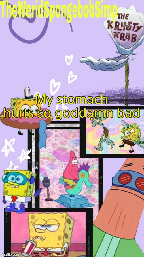 TheWeridSpongebobSimp's Announcement Template V1 | My stomach hurts so goddąmn bad | image tagged in theweridspongebobsimp's announcement template v1 | made w/ Imgflip meme maker
