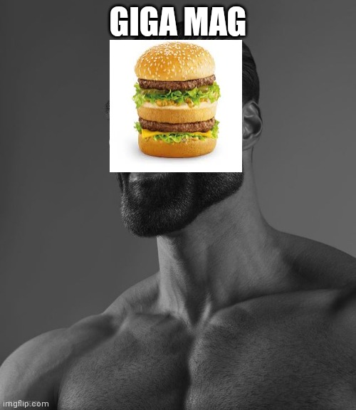 Giga Chad | GIGA MAG | image tagged in giga chad | made w/ Imgflip meme maker