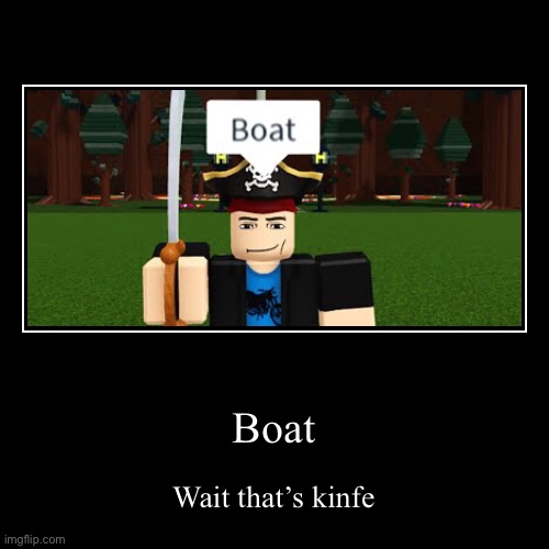 Your doom is near | Boat | Wait that’s knife | image tagged in funny,demotivationals | made w/ Imgflip demotivational maker