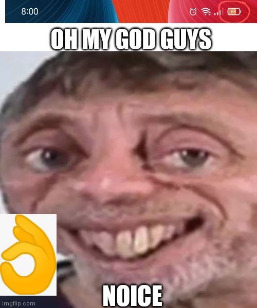 Noice | OH MY GOD GUYS; NOICE | image tagged in noice | made w/ Imgflip meme maker