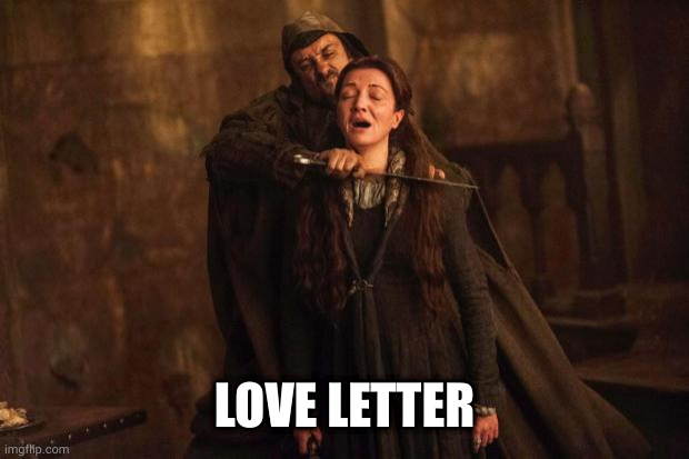 Red Wedding | LOVE LETTER | image tagged in red wedding | made w/ Imgflip meme maker