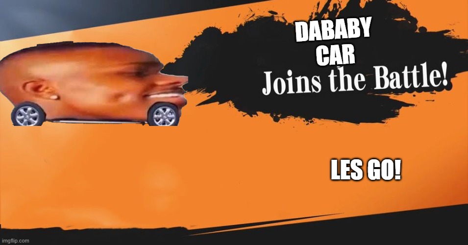 Smash Bros. | DABABY CAR; LES GO! | image tagged in smash bros | made w/ Imgflip meme maker